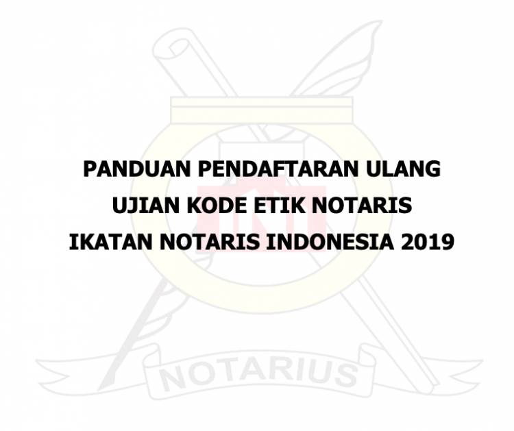 PANDUAN PENDAFTARAN ULANG UJIAN KODE ETIK NOTARIS 2019