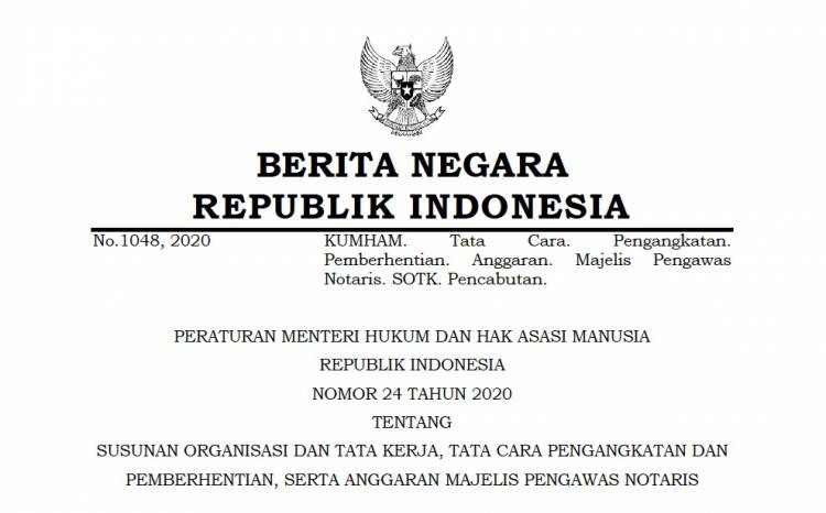 PERATURAN MENTERI HUKUM DAN HAK ASASI MANUSIA REPUBLIK INDONESIA NOMOR 24 TAHUN 2020 TENTANG SUSUNAN ORGANISASI DAN TATA KERJA, TATA CARA PENGANGKATAN DAN PEMBERHENTIAN, SERTA ANGGARAN MAJELIS PENGAWAS NOTARIS