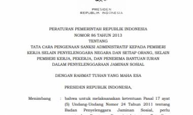 PP No. 86 Tahun 2013 Tentang Tata Cara Pengenaan Sanksi Administratif Kepada Pemberi Kerja Selain Penyelenggara Negara Dan Setiap Orang, Selain Pemberi Kerja, Pekerja, Dan Penerima Bantuan Iuran Dalam Penyelenggaraan Jaminan Sosial