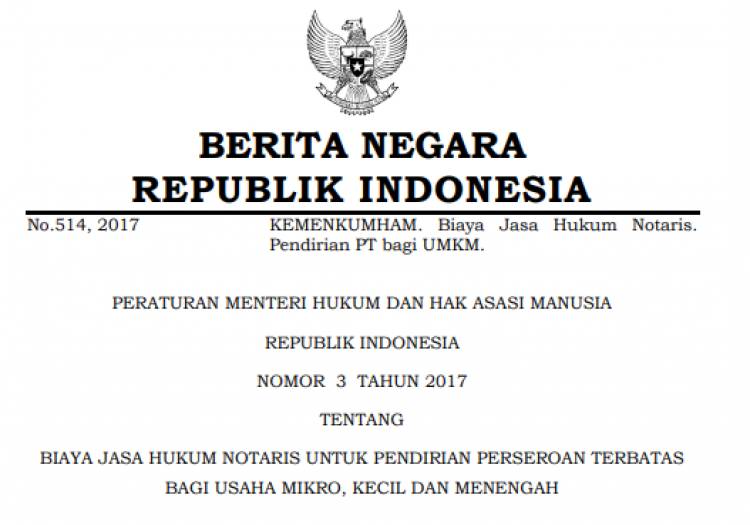 PERATURAN MENTERI HUKUM DAN HAK ASASI MANUSIA REPUBLIK INDONESIA NOMOR 3 TAHUN 2017 TENTANG BIAYA JASA HUKUM NOTARIS UNTUK PENDIRIAN PERSEROAN TERBATAS BAGI USAHA MIKRO, KECIL DAN MENENGAH