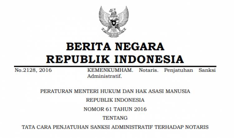 PERATURAN MENTERI HUKUM DAN HAK ASASI MANUSIA REPUBLIK INDONESIA NOMOR 61 TAHUN 2016 TENTANG TATA CARA PENJATUHAN SANKSI ADMINISTRATIF TERHADAP NOTARIS