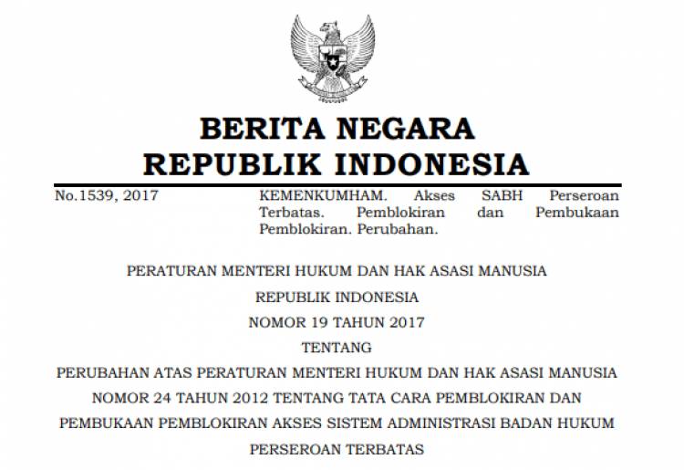 PERATURAN MENTERI HUKUM DAN HAK ASASI MANUSIA REPUBLIK INDONESIA NOMOR 19 TAHUN 2017 TENTANG PERUBAHAN ATAS PERATURAN MENTERI HUKUM DAN HAK ASASI MANUSIA NOMOR 24 TAHUN 2012 TENTANG TATA CARA PEMBLOKIRAN DAN PEMBUKAAN PEMBLOKIRAN AKSES SISTEM ADMINISTRASI BADAN HUKUM PERSEROAN TERBATAS