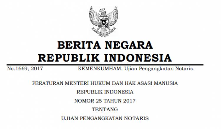 PERATURAN MENTERI HUKUM DAN HAK ASASI MANUSIA REPUBLIK INDONESIA NOMOR 25 TAHUN 2017 TENTANG UJIAN PENGANGKATAN NOTARIS